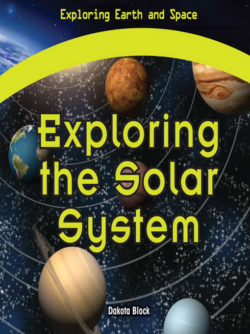 Title details for Exploring the Solar System by Dakota Block - Available